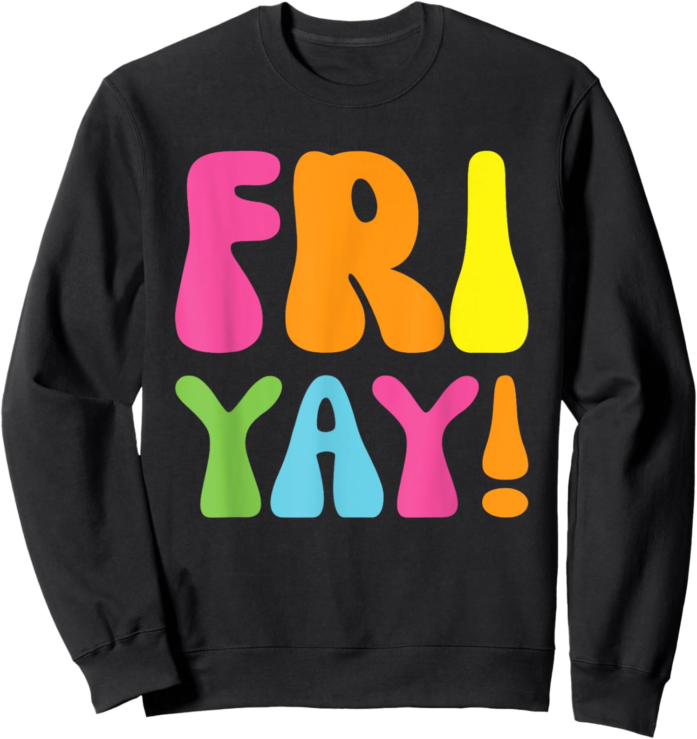 Happy Fri-Yay Friday Funny Teacher Life Happy Friday Weekend Sweatshirt - Sweatshirt | Black