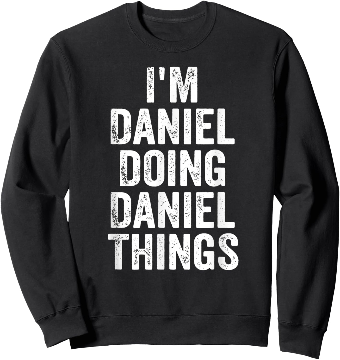 I'm Daniel Doing Daniel Things Shirt Personalized First Name Sweatshirt - Sweatshirt | Black