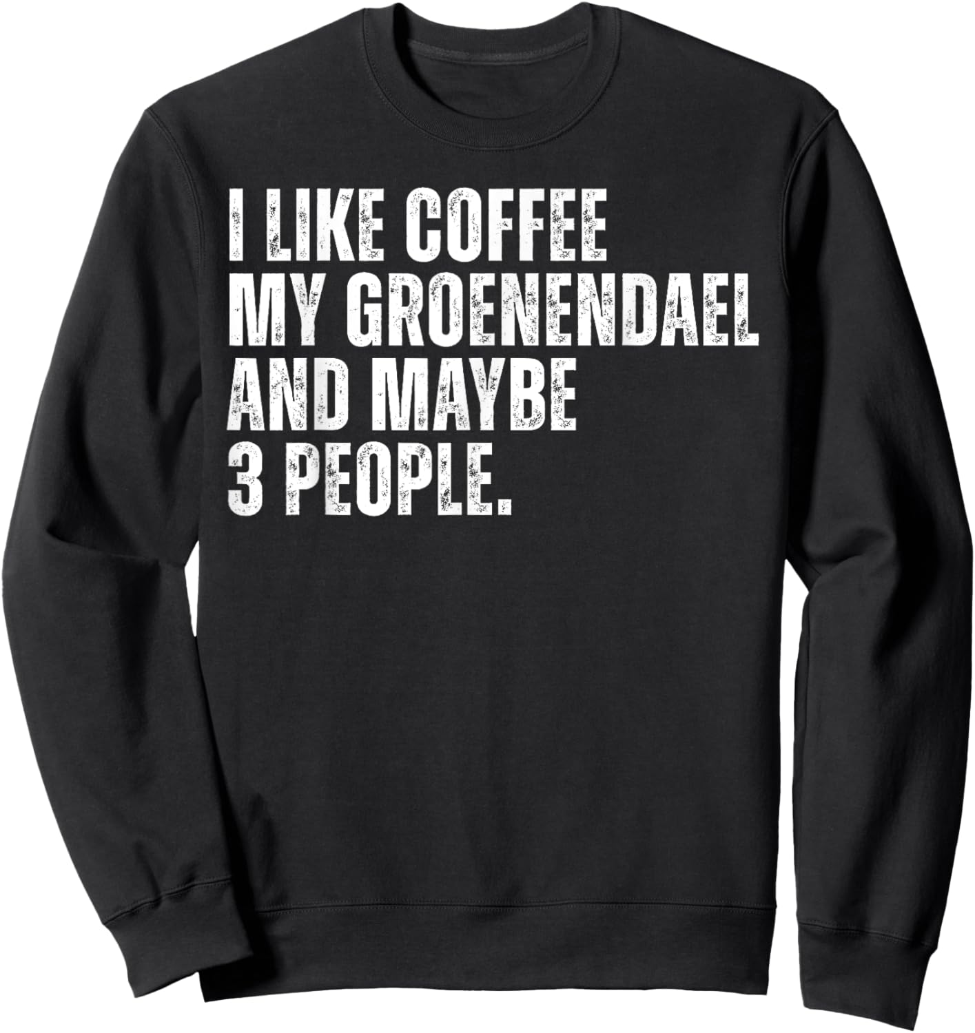 Groenendael Dog Owner Coffee Lover Funny Quote Men Women Sweatshirt - Sweatshirt | Black