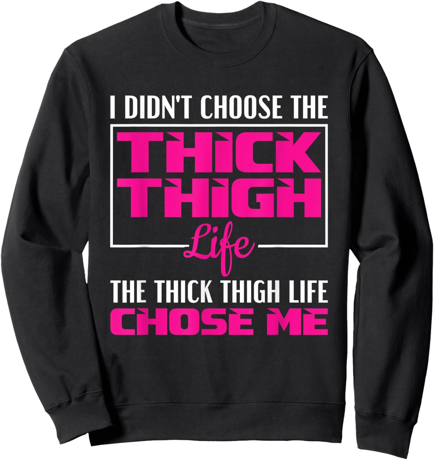 I Didn't Choose The Thick Thigh Life Funny Fitness Workout Sweatshirt - Sweatshirt | Black