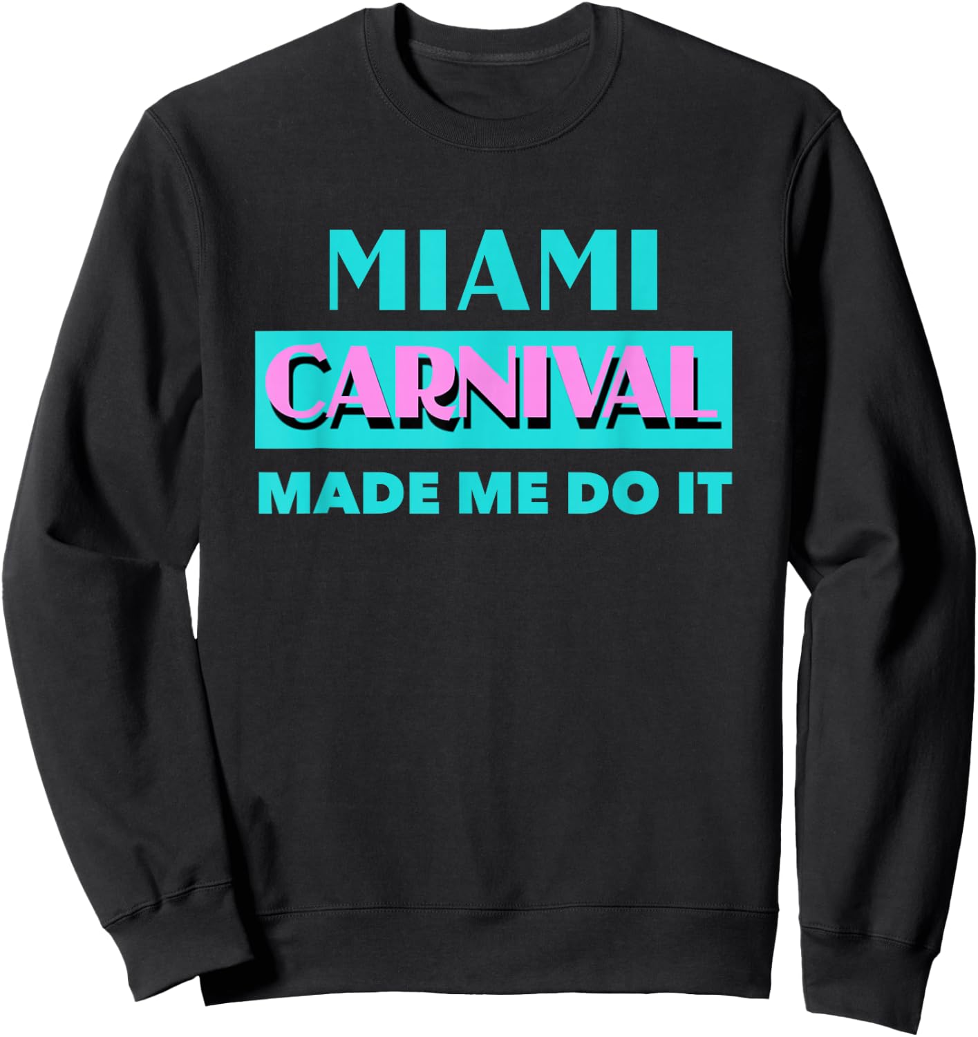 Miami Carnival Made Me Do It Soca Miami Carnival 2019 Sweatshirt - Sweatshirt | Black