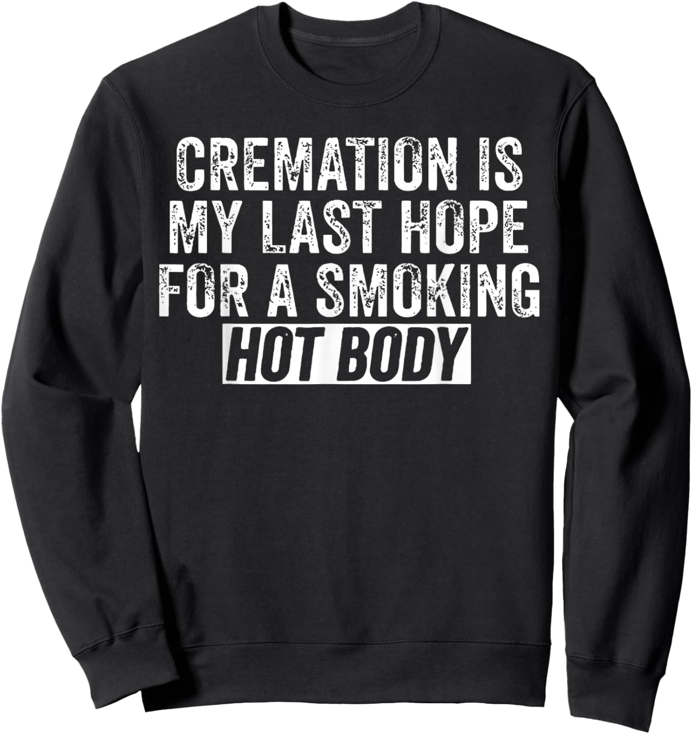 Cremation Is My Last Hope For A Smoking Hot Body Sweatshirt - Sweatshirt | Black