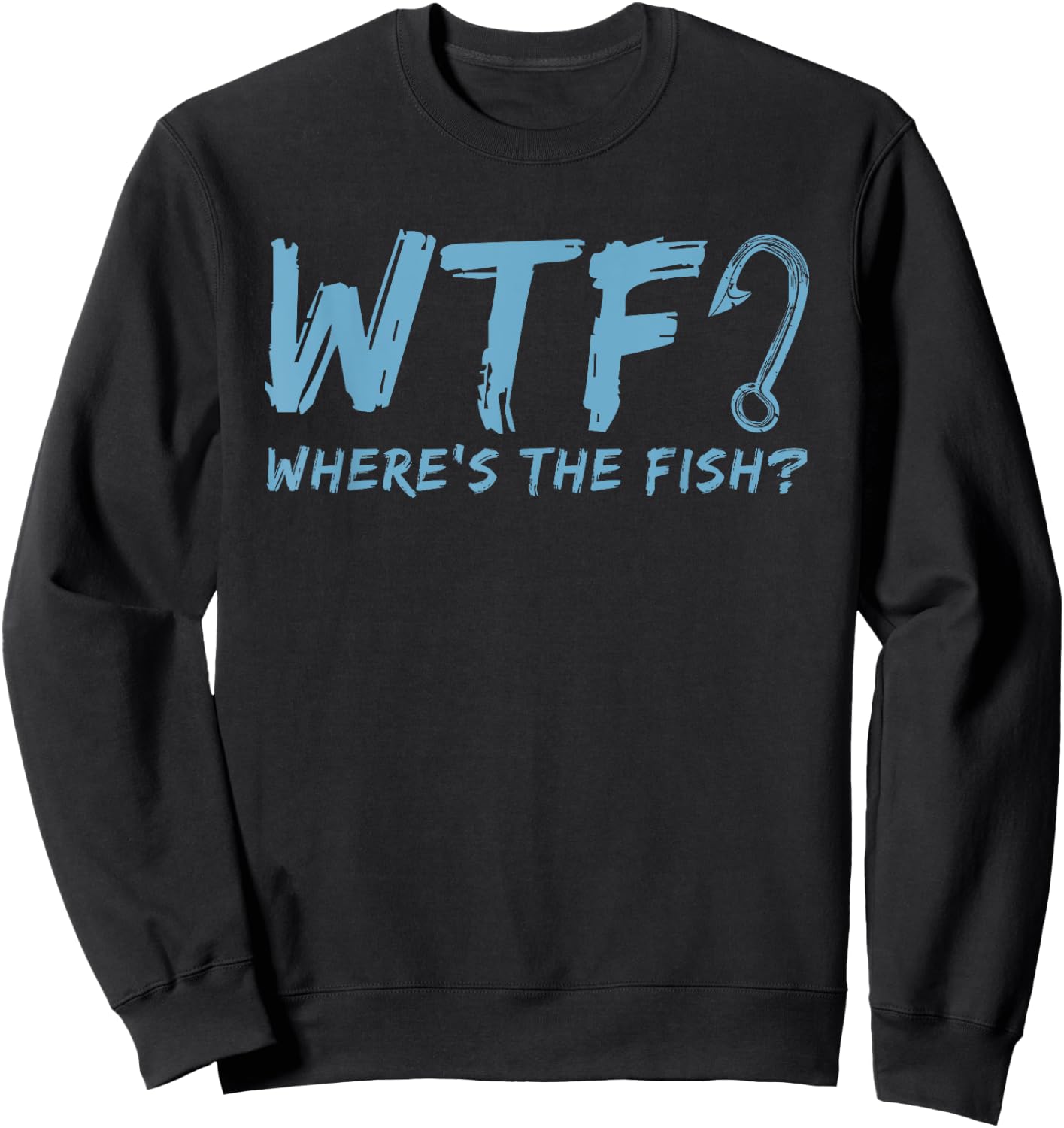WTF Where's The Fish Gift Funny Fishing Quote Fishing Sweatshirt - Sweatshirt | Black