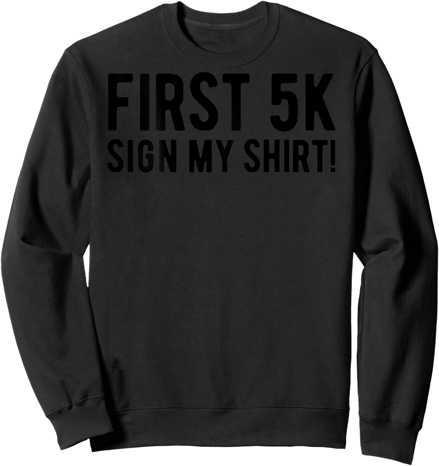 First 5K Endurance Run Sign My Shirt (Print On Back) 5K Run Sweatshirt - Sweatshirt | Black