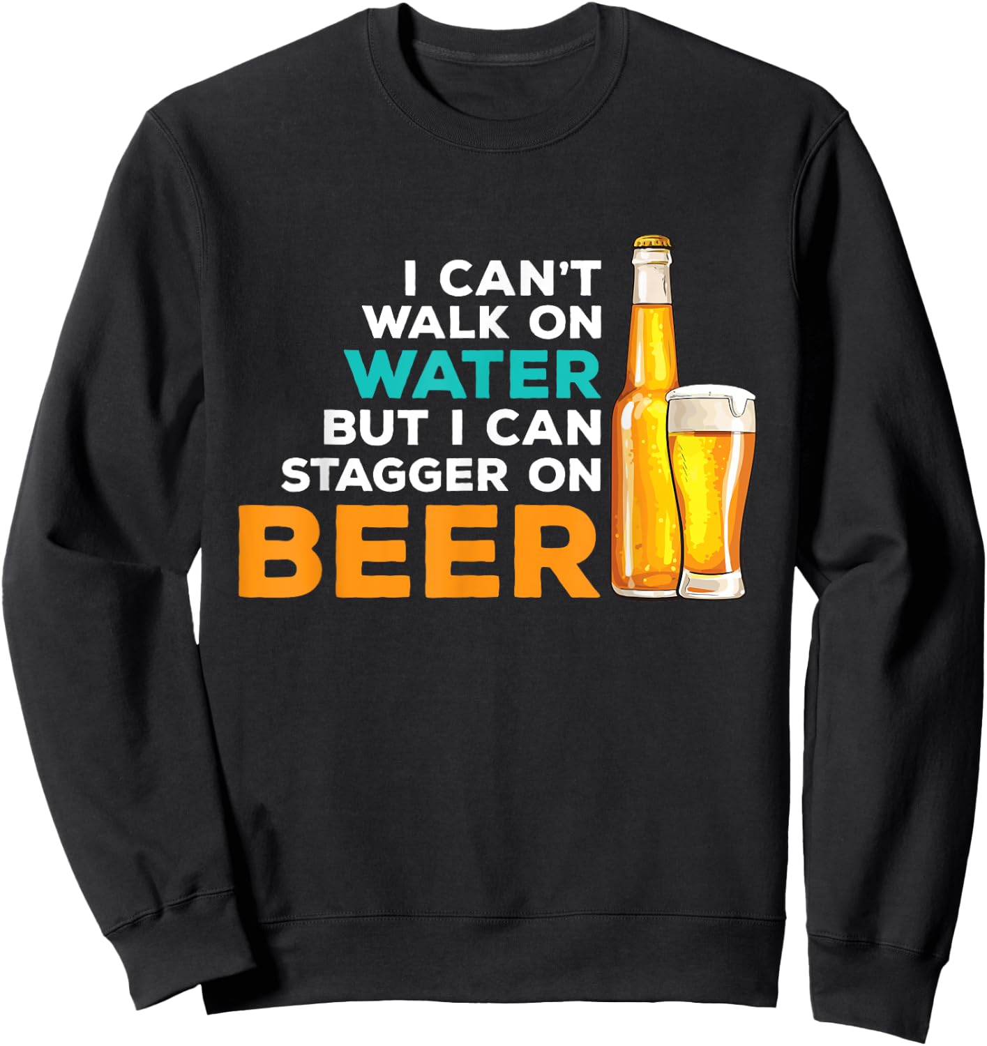 I Cant Walk On Water But I Can Stagger On Beer - Drinker Sweatshirt - Sweatshirt | Black