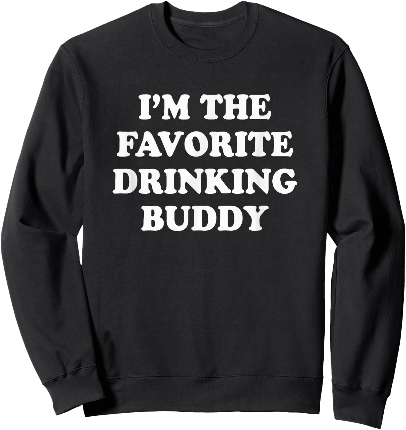 I'm the favorite drinking buddy | Funny whiskey beer wine Sweatshirt - Sweatshirt | Black
