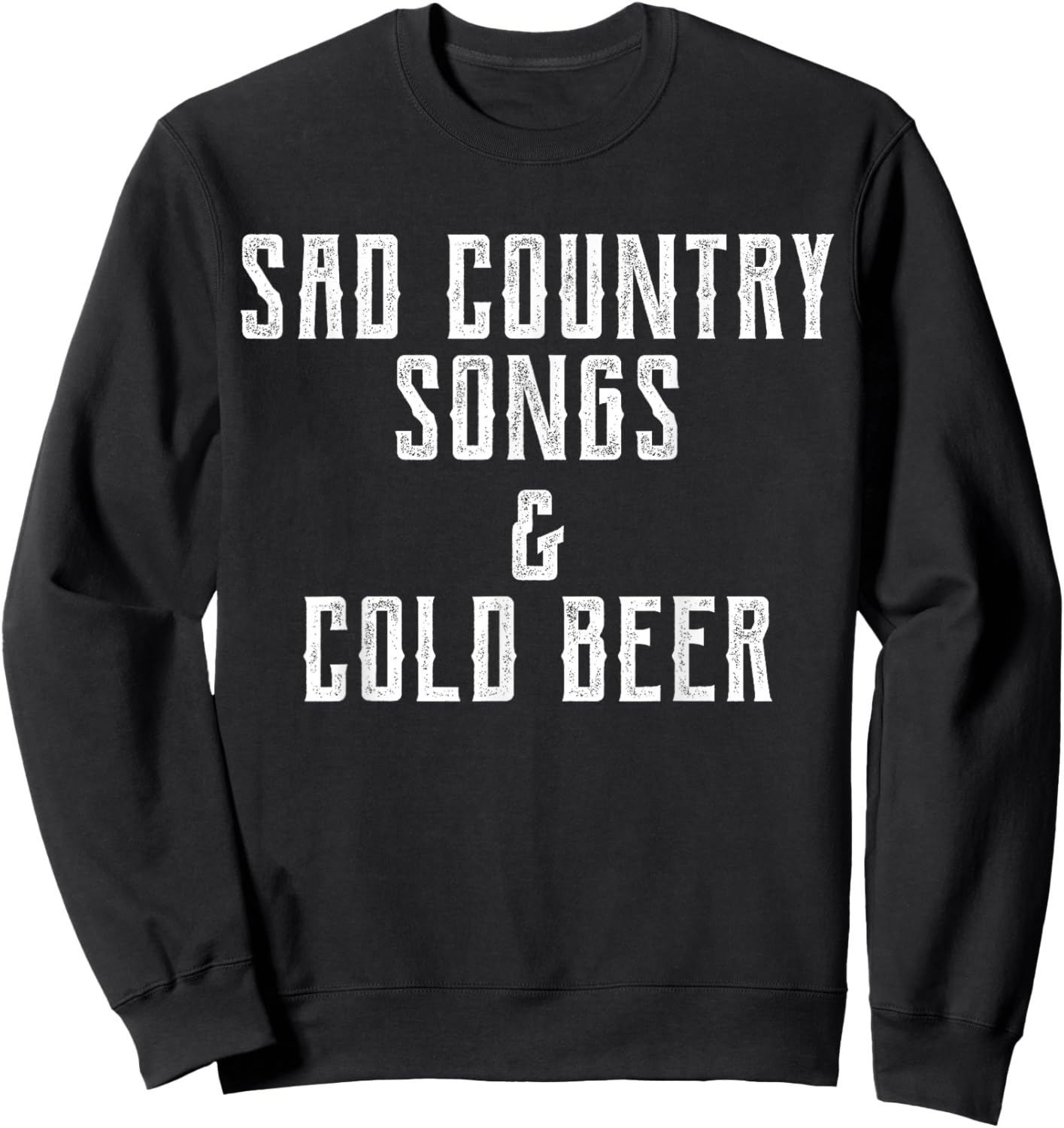 Sad Country Songs and & Cold Beer Sweatshirt - Sweatshirt | Black