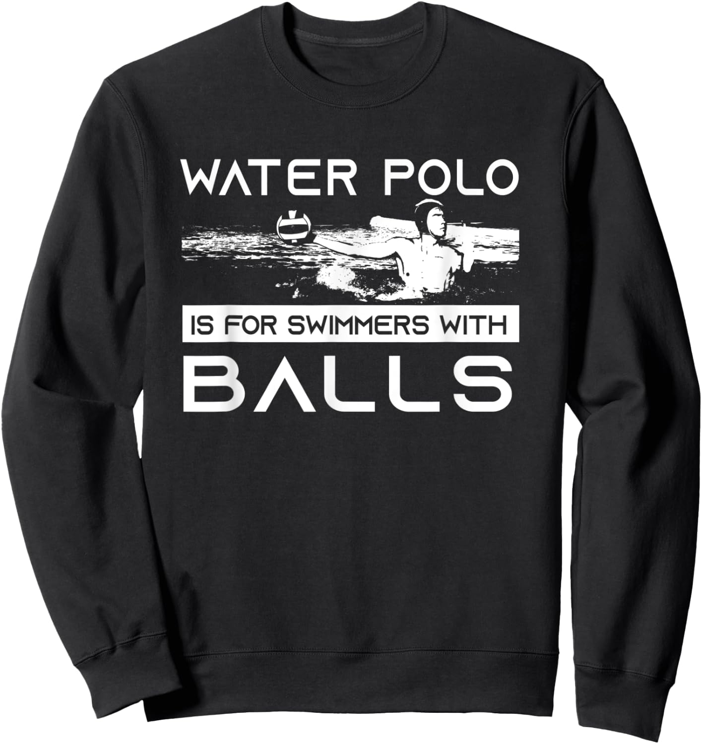 Water Polo Is For Swimmers With Balls | Aggressive Player Sweatshirt - Sweatshirt | Black