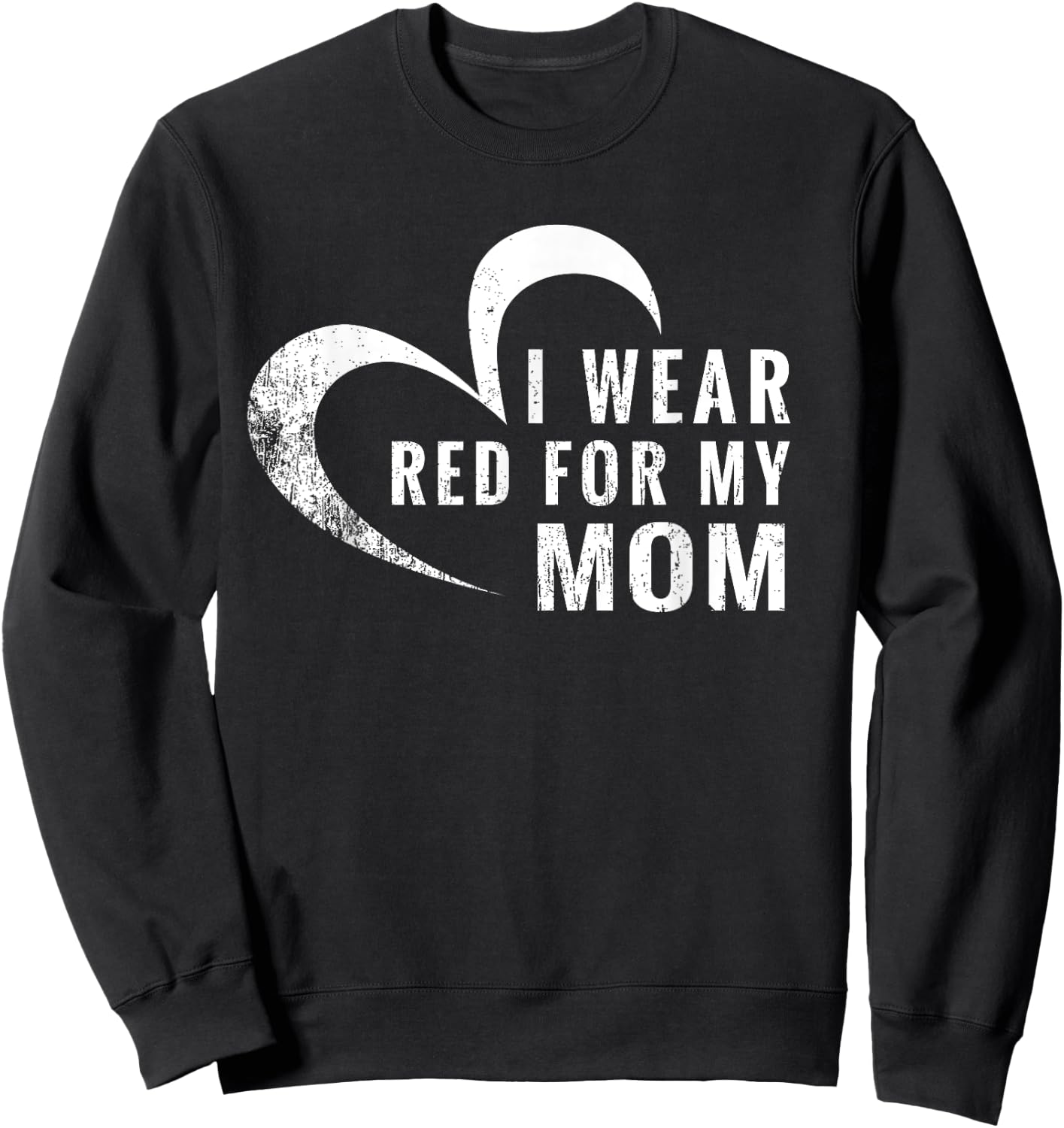 I Wear Red For My Mom Heart Disease Awareness Support Gift Sweatshirt - Sweatshirt | Black