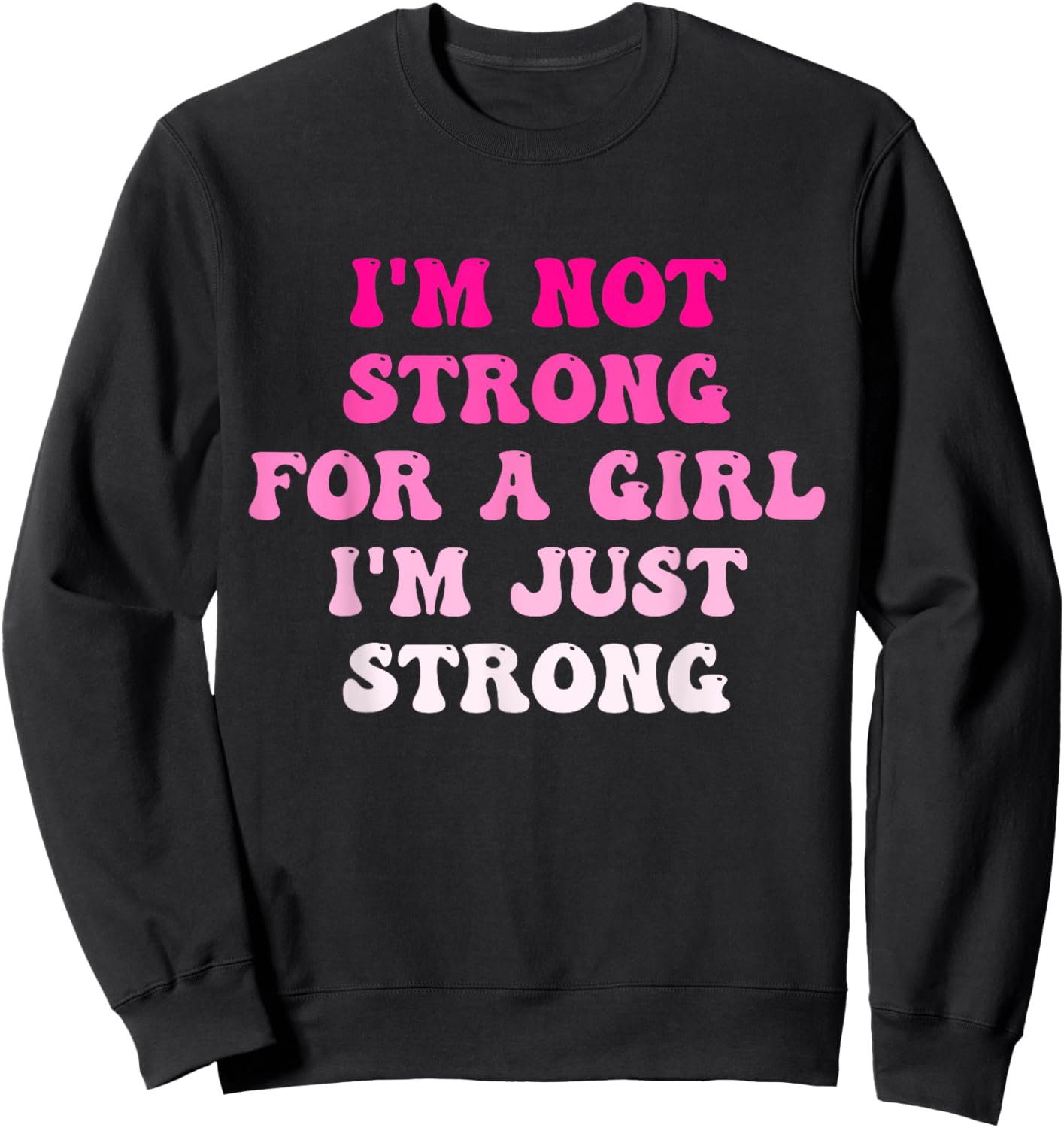 I'm Not Strong For A Girl I'm Just Strong Sweatshirt - Sweatshirt | Black