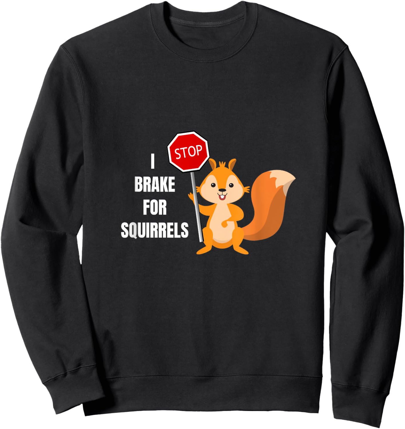 Funny Cute I Brake For Squirrels Design Sweatshirt - Sweatshirt | Black