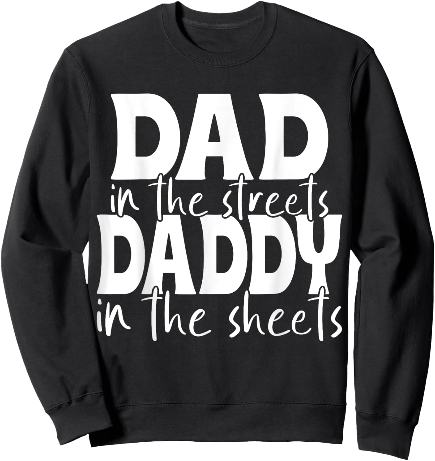 Dad In The Streets Daddy In The Sheets Presents For Dad Sweatshirt - Sweatshirt | Black