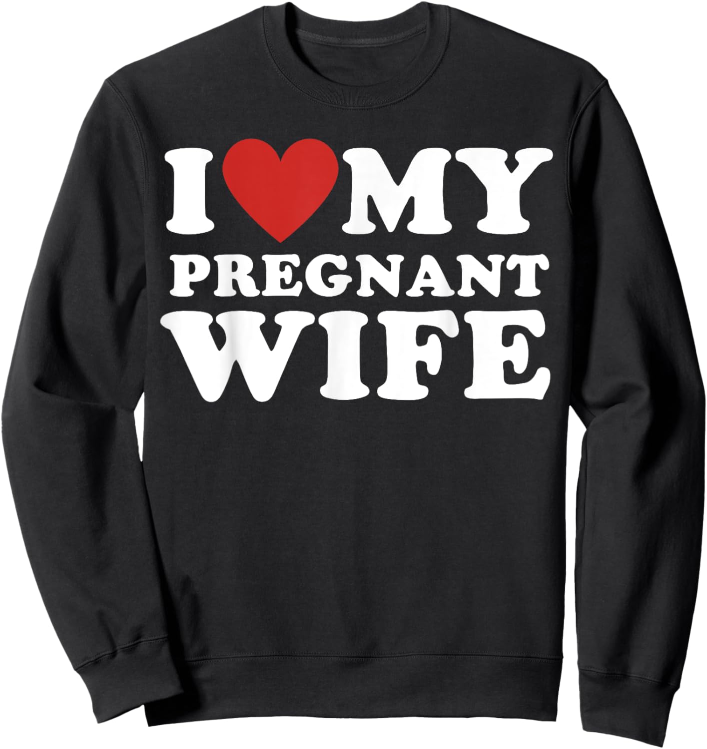 Love my pregnant wife, funny pregnancy announcemment Sweatshirt - Sweatshirt | Black