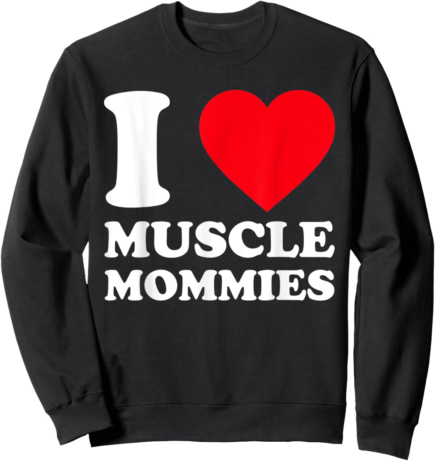 I Love Muscle Mommies Funny I Heart Muscle Mommy Sweatshirt - Sweatshirt | Black