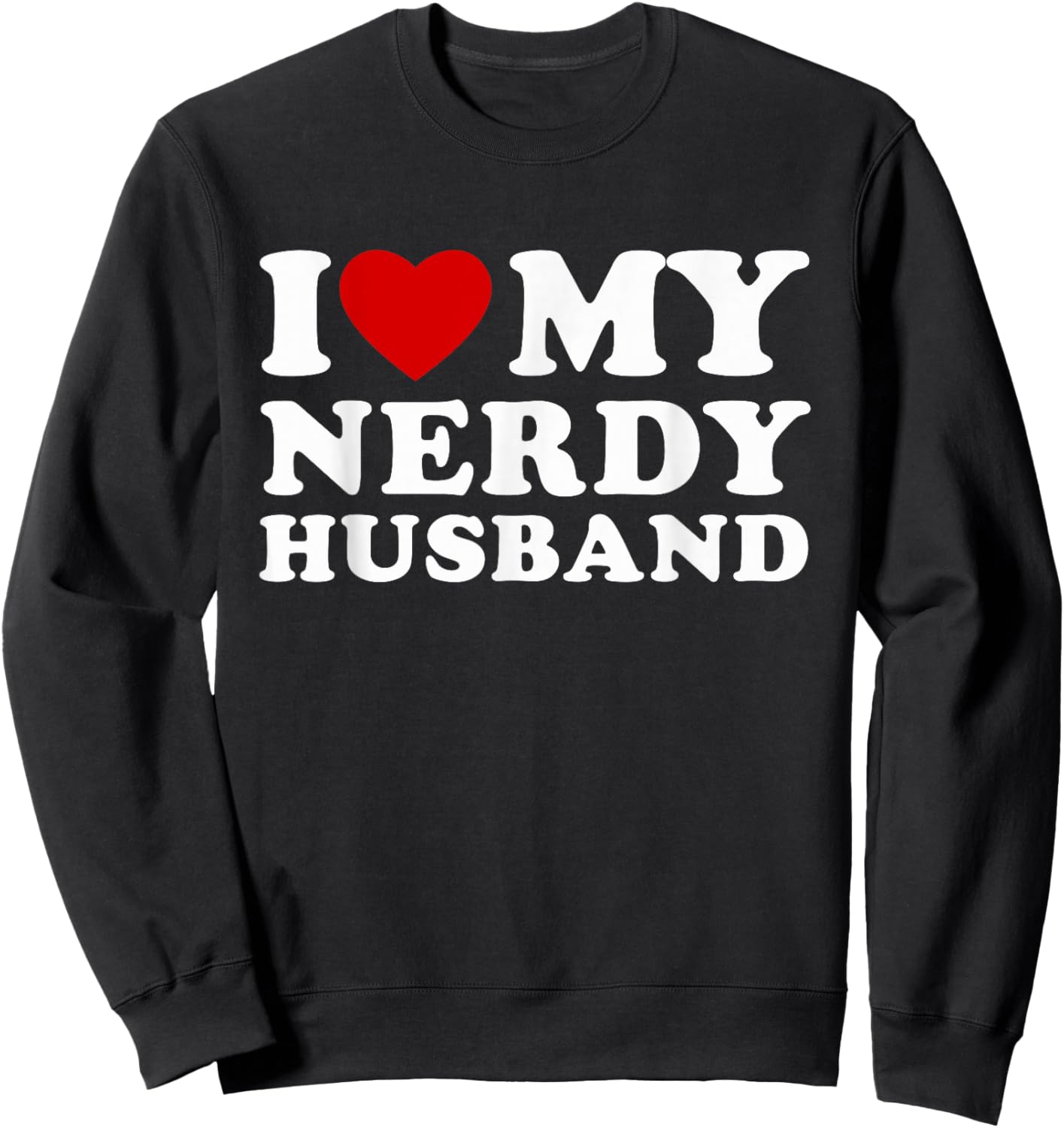 I Love My Nerdy Husband I Heart My Nerdy Husband Sweatshirt - Sweatshirt | Black
