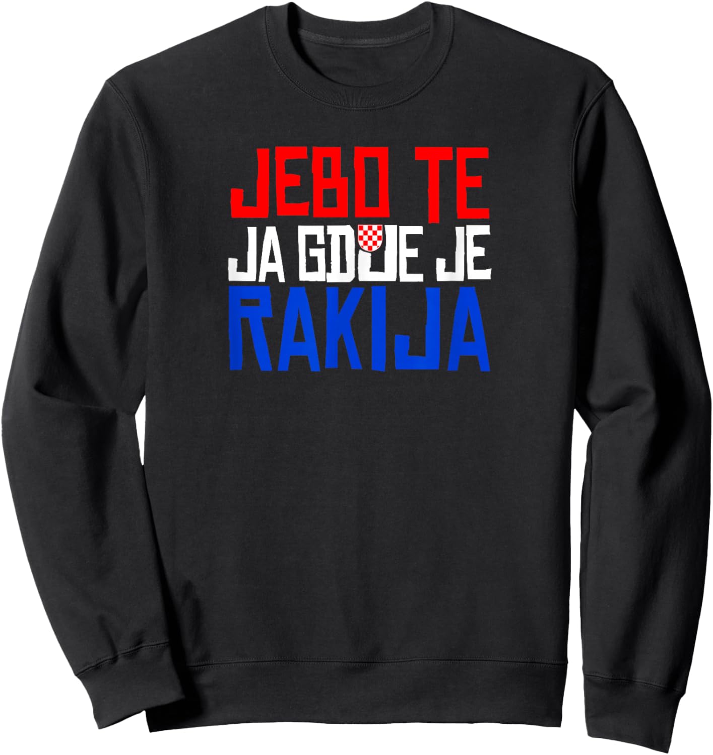 JEBO TE JA GDJE JE RAKIJA Funny Croatia Sweatshirt - Sweatshirt | Black