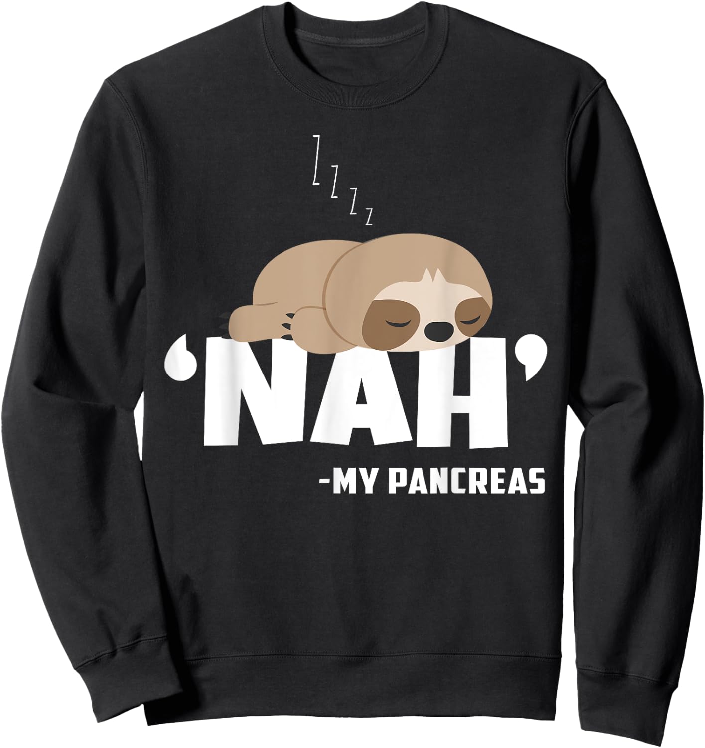 Nah My Pancreas Funny Sloth Diabetes awareness Type 1 T1D Sweatshirt - Sweatshirt | Black