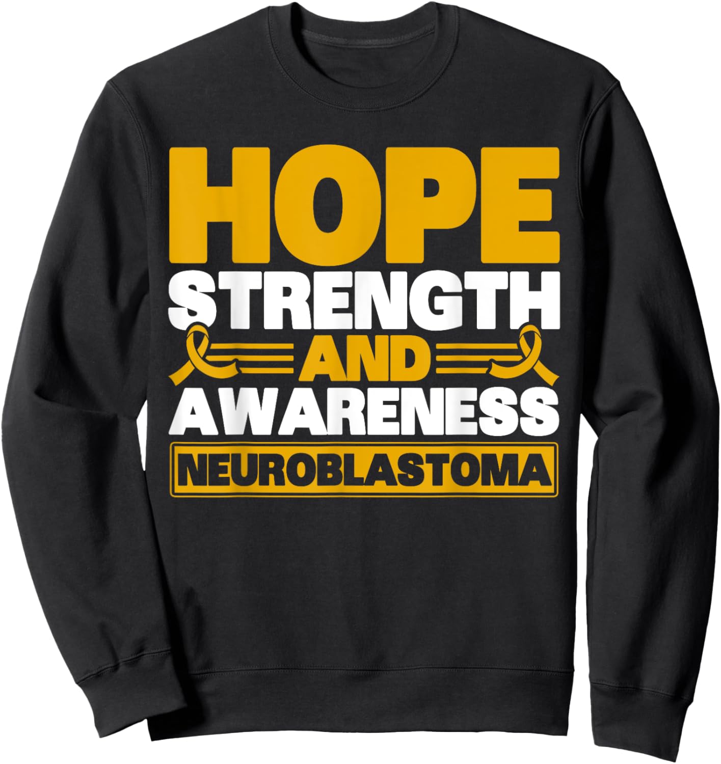 Hope Strength And Awareness Neuroblastoma Awareness Sweatshirt - Sweatshirt | Black