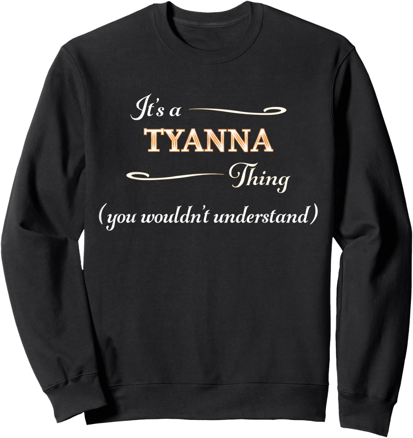 It's a TYANNA Thing, You Wouldn't Understand | Name Gift Sweatshirt - Sweatshirt | Black