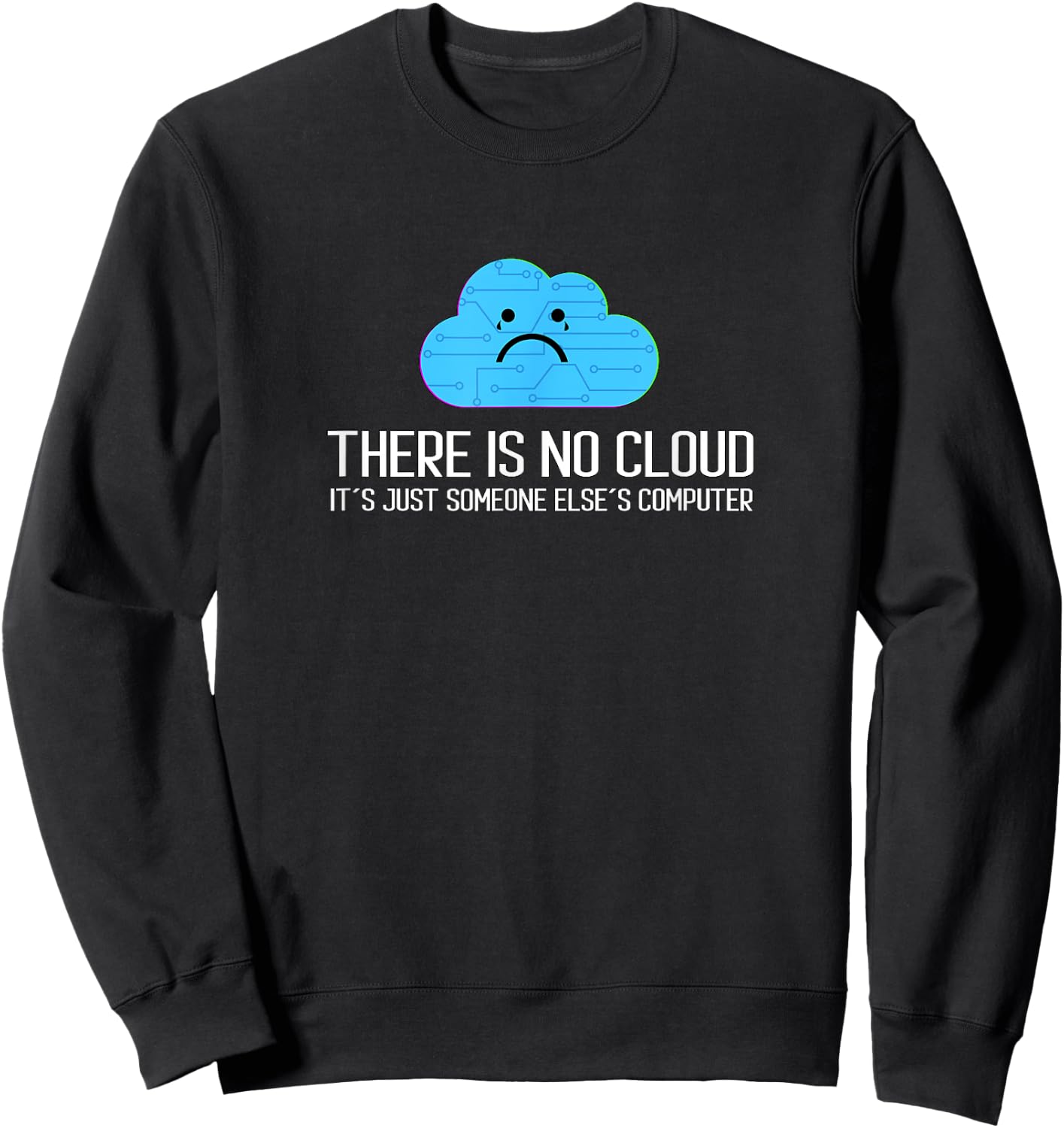 There is no cloud It´s Just Someone Else´s Computer Sweatshirt - Sweatshirt | Black