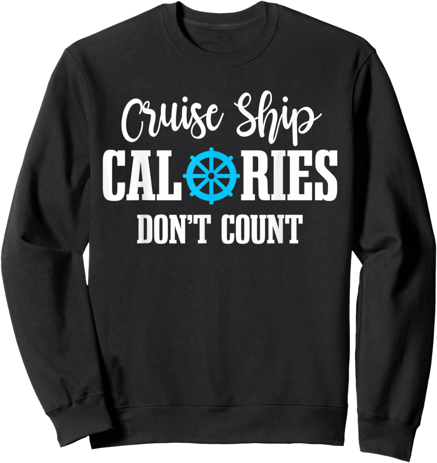 Cruising Vacation Tourist Cruise Ship Calories Don't Count Sweatshirt - Sweatshirt | Black
