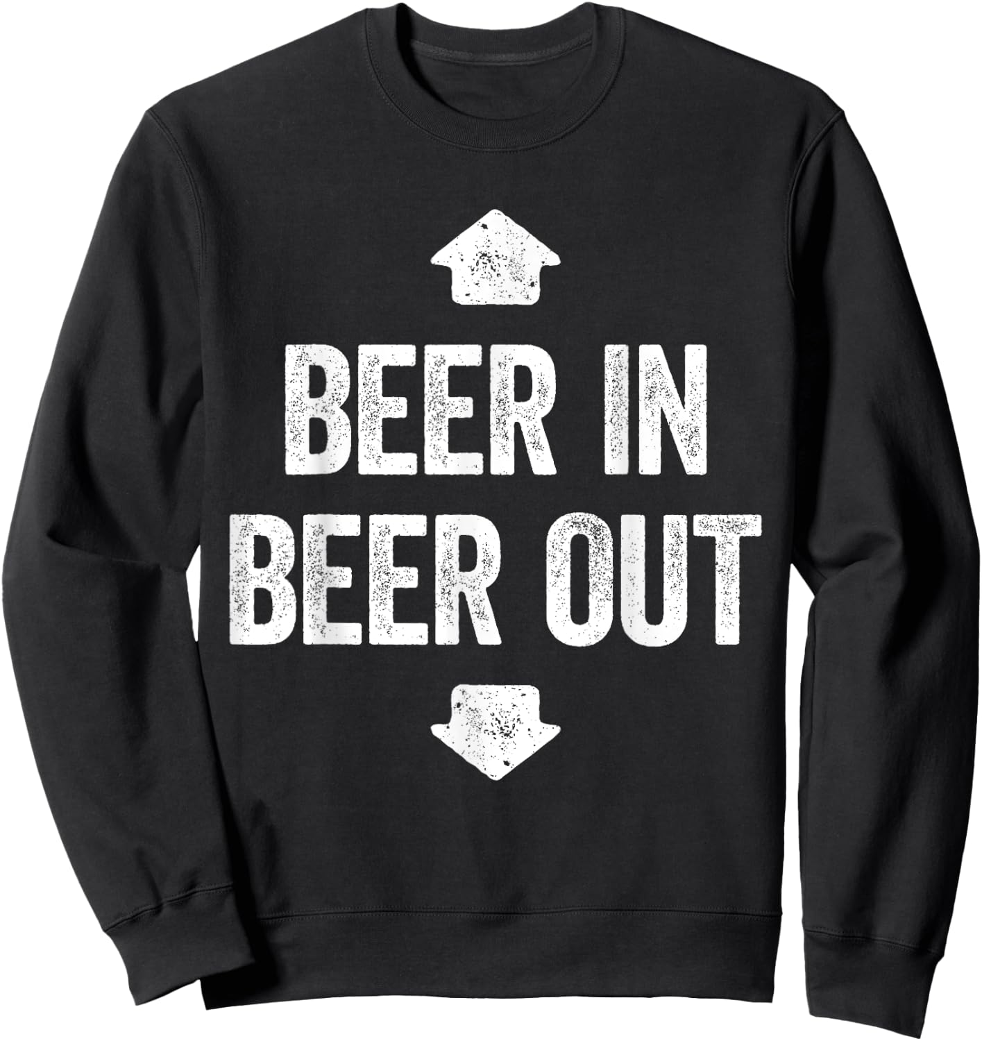 Beer In Beer Out Shirt Funny Men Women Drinking Sweatshirt - Sweatshirt | Black