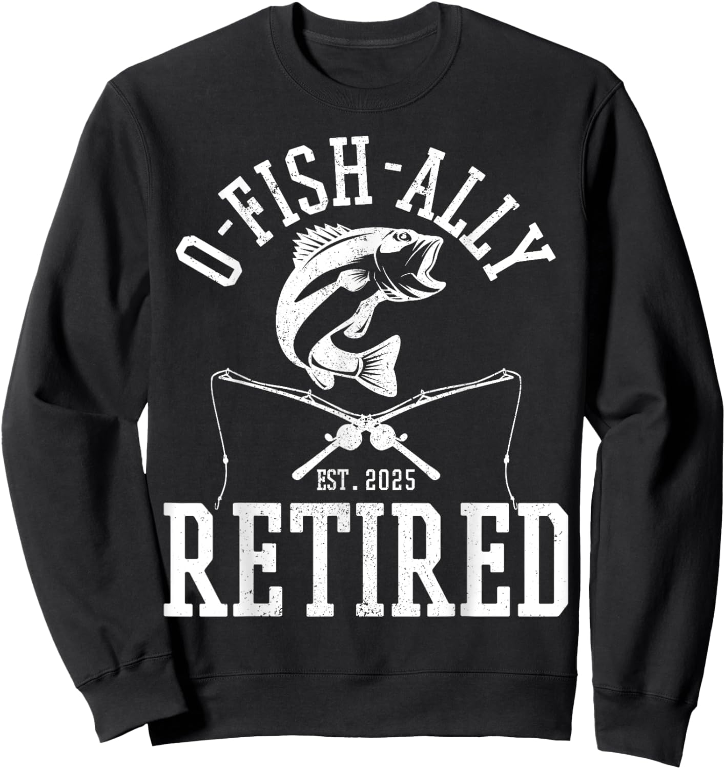 O Fishally Retired 2025 Fishing Retirement Riteree Fishermen Sweatshirt - Sweatshirt | Black