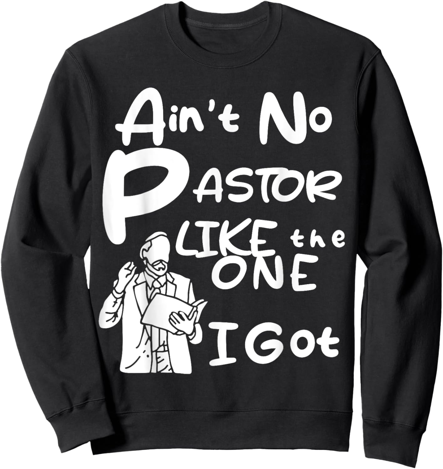 Ain't No Pastor Like The One I Got Sweatshirt - Sweatshirt | Black