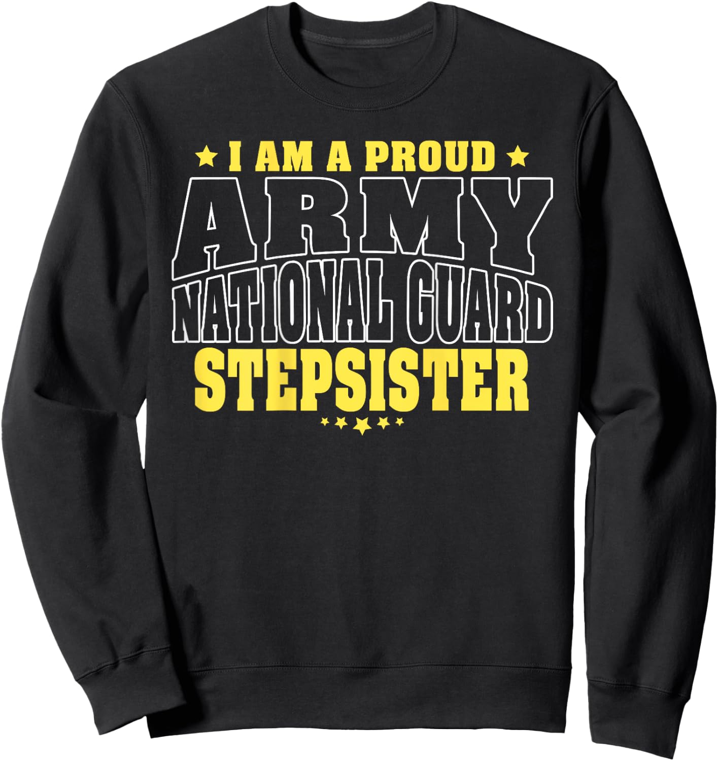Proud Army National Guard Stepsister Military Step-Sister Sweatshirt - Sweatshirt | Black