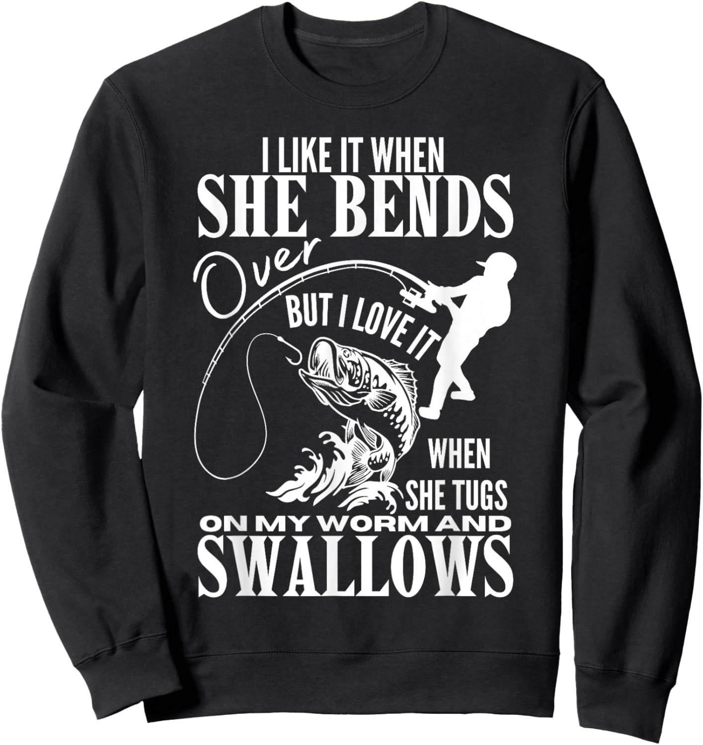 I Like It When She Bends Over Fishing Dad Funny Fathers Day Sweatshirt - Sweatshirt | Black