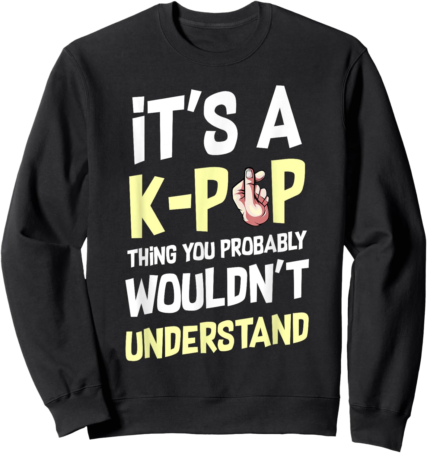 It's A K-Pop Thing You Wouldn't Understand Korean Culture Sweatshirt - Sweatshirt | Black
