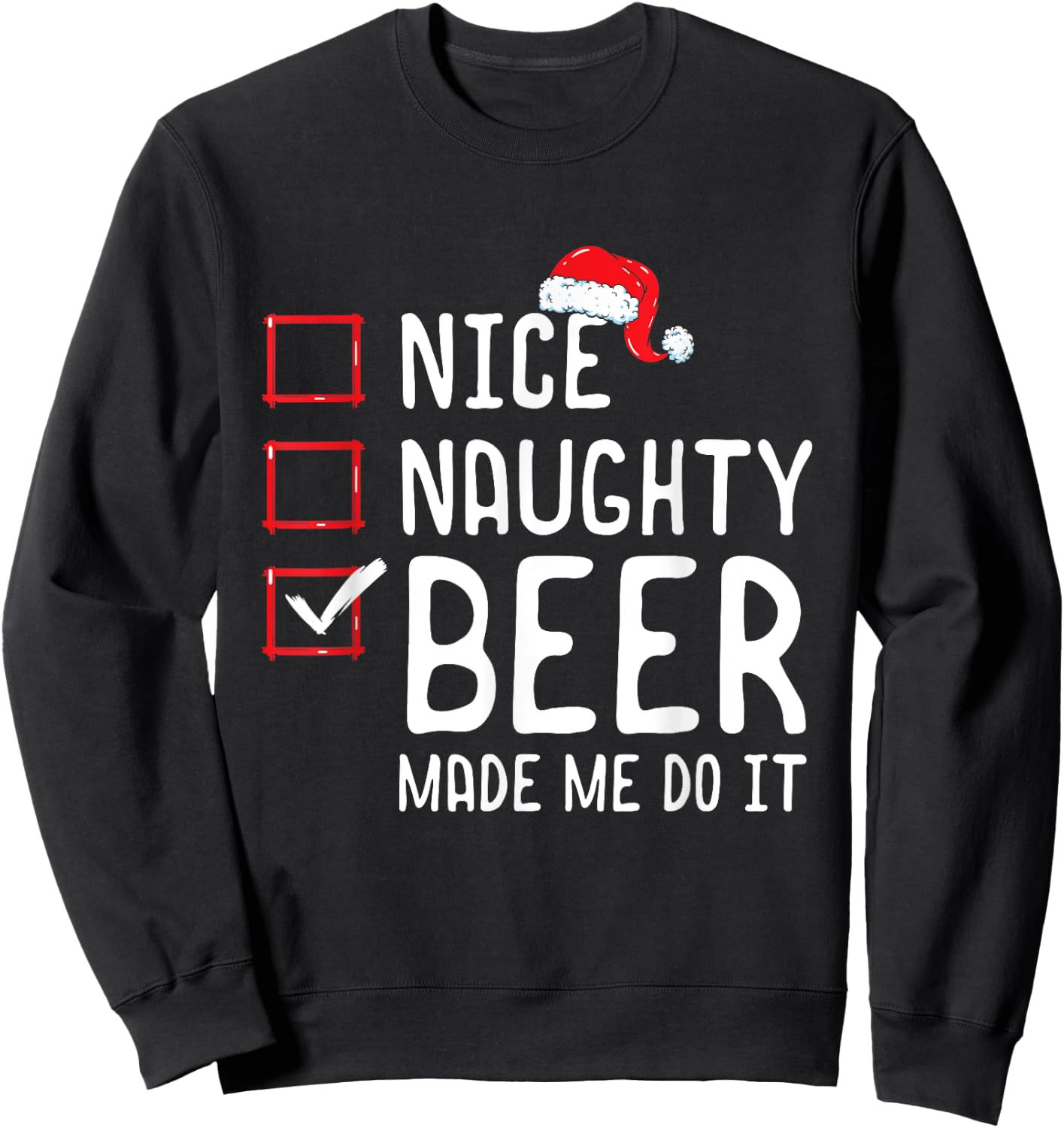 Nice Naughty Beer Made Me Do It Christmas List Sweatshirt - Sweatshirt | Black