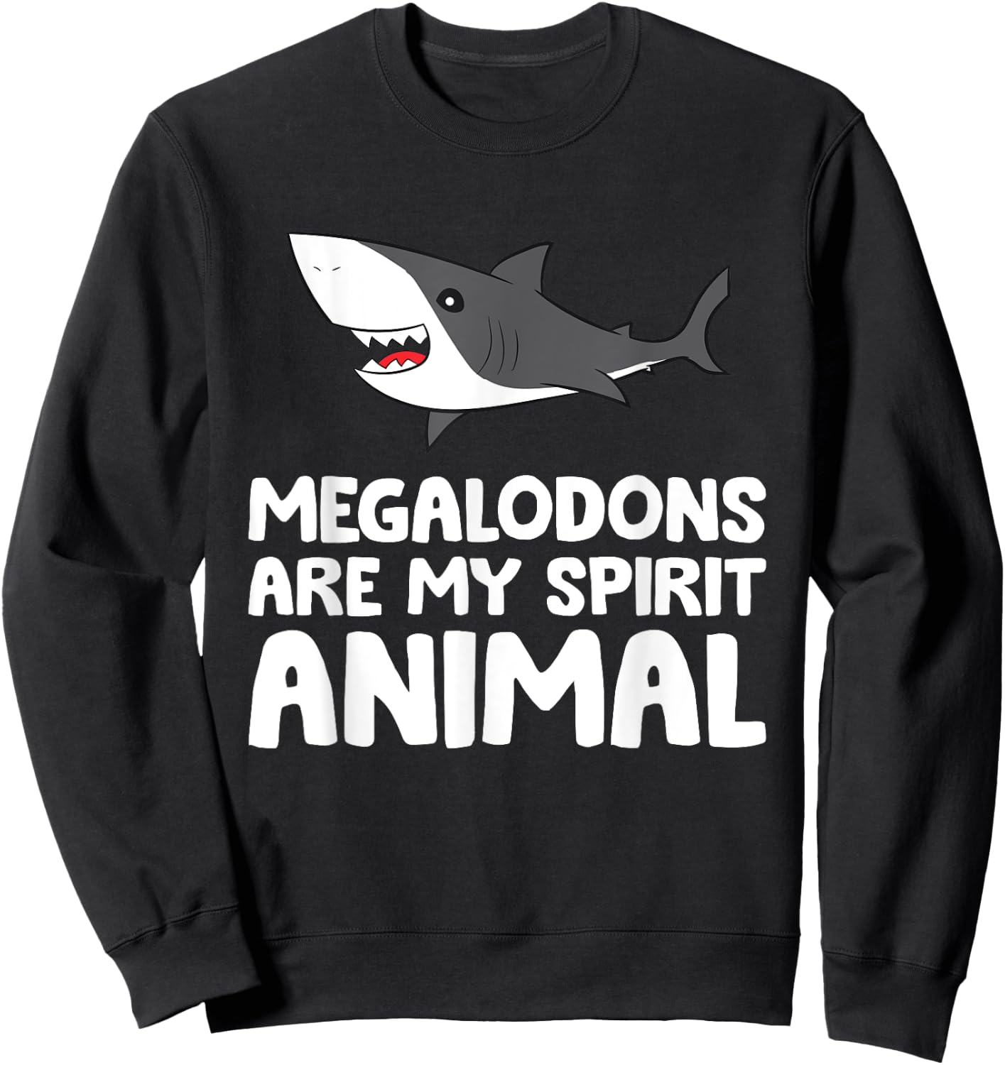 Megalodons Are My Spirit Animal Megalodon Shark Sweatshirt - Sweatshirt | Black