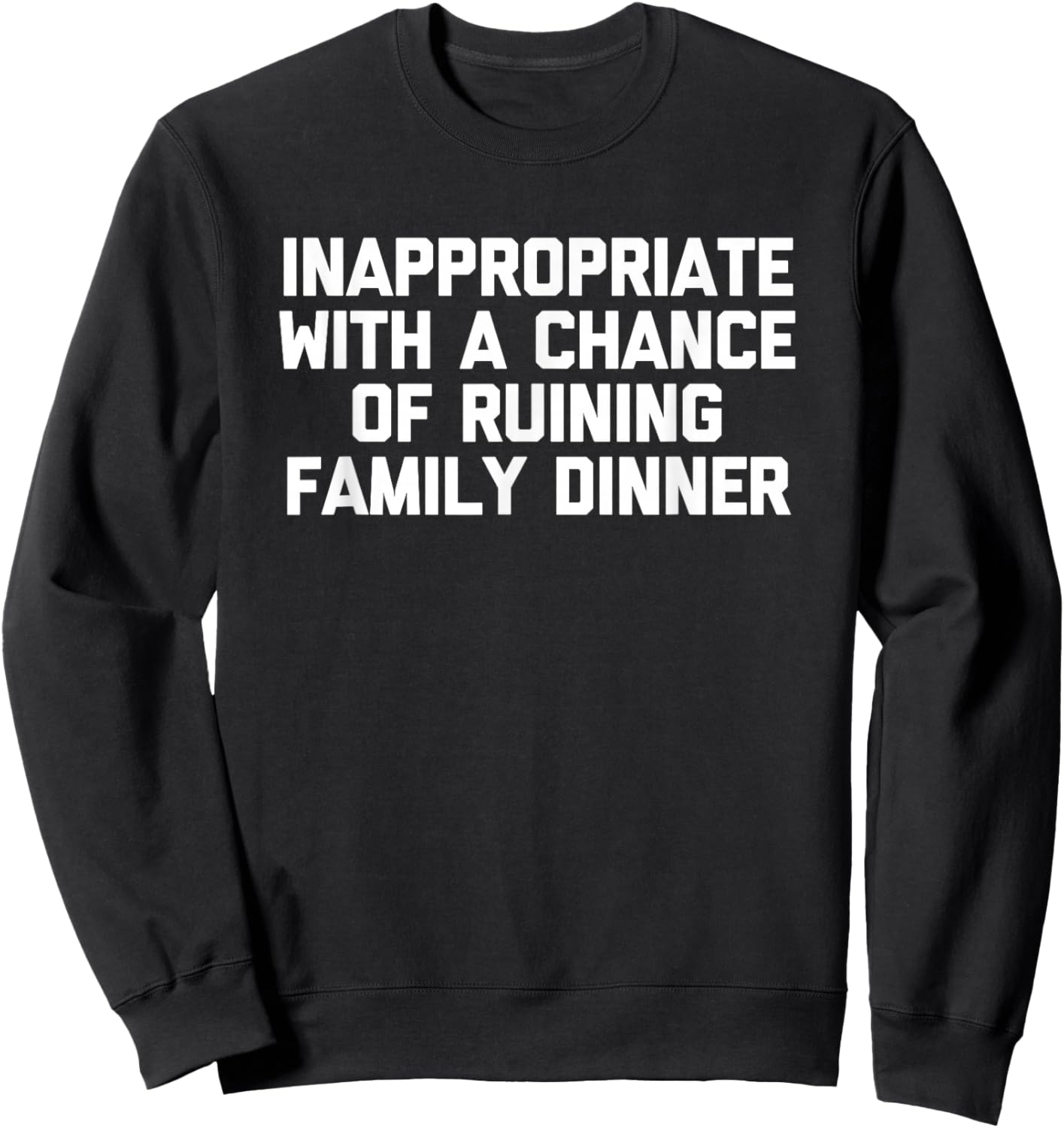 Inappropriate With A Chance Of Ruining Family Dinner - Funny Sweatshirt - Sweatshirt | Black