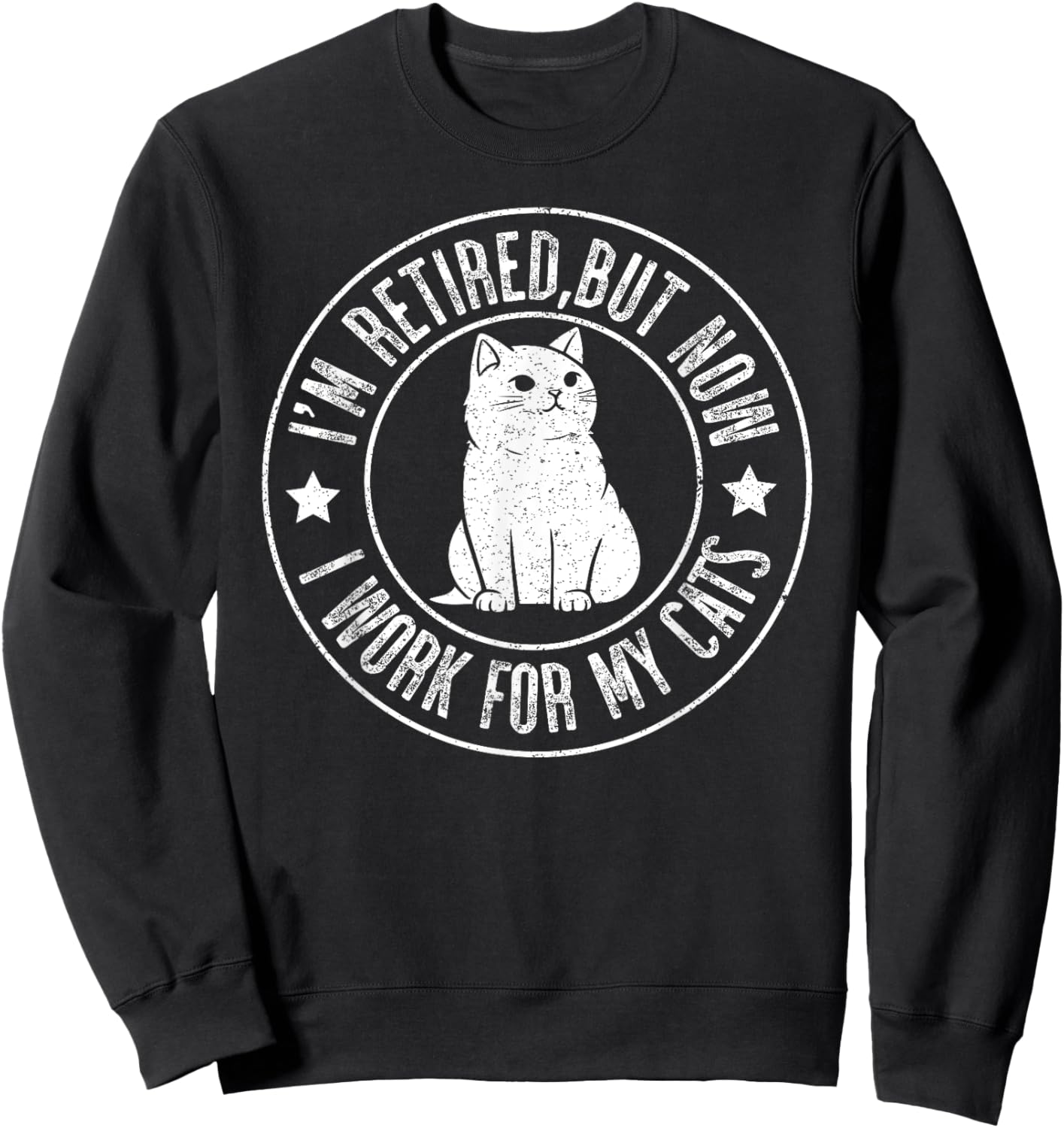 Im retired 2024 But Now I Work For My Cats, Funny Retirement Sweatshirt - Sweatshirt | Black