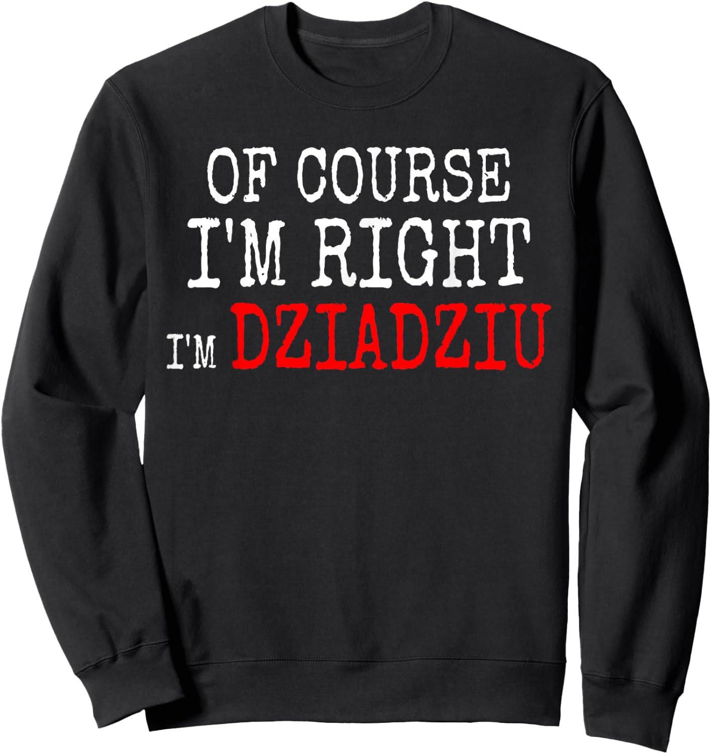 Polish Grandpa Of Course I'm Right I'm Dziadziu Sweatshirt - Sweatshirt | Black