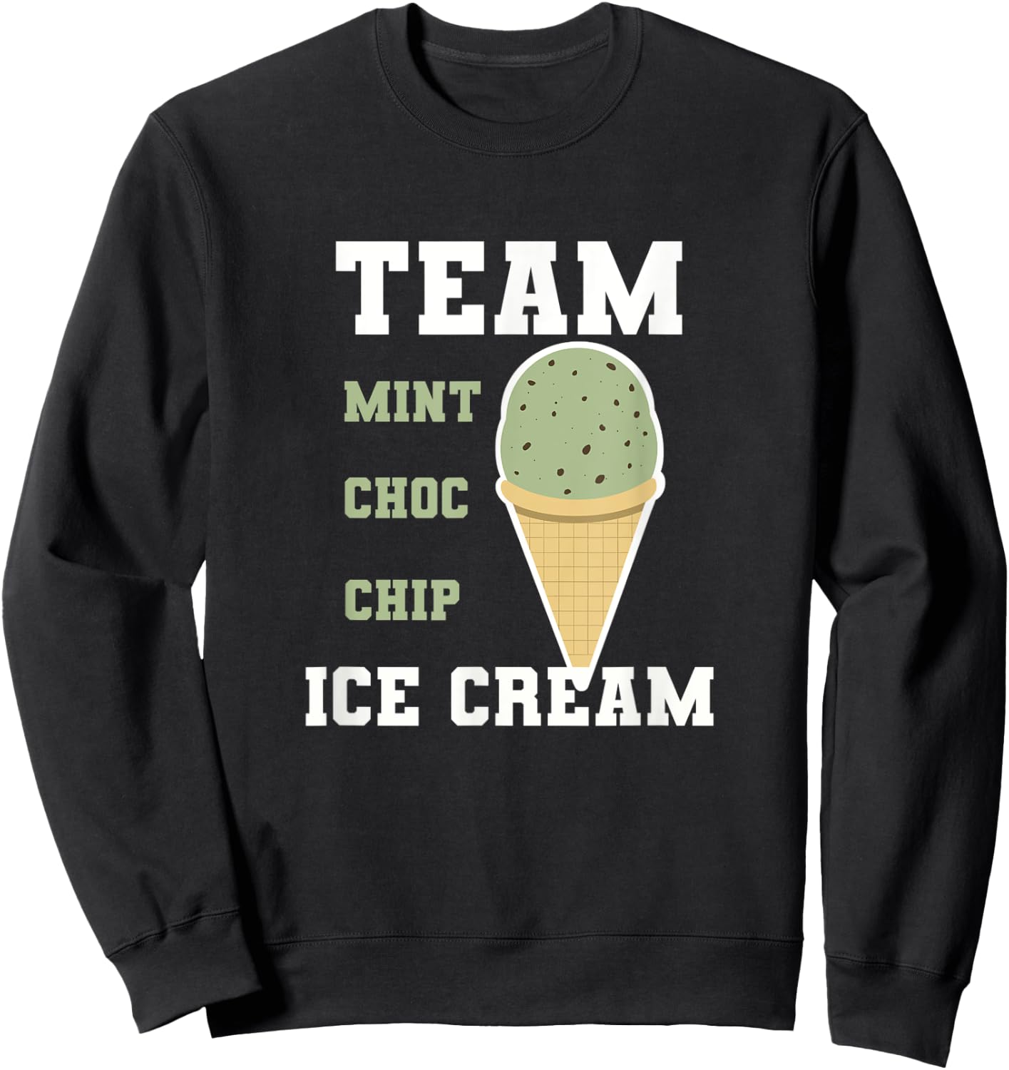 Team Mint Choc Chip Ice Cream Men Women Kids Sweatshirt - Sweatshirt | Black