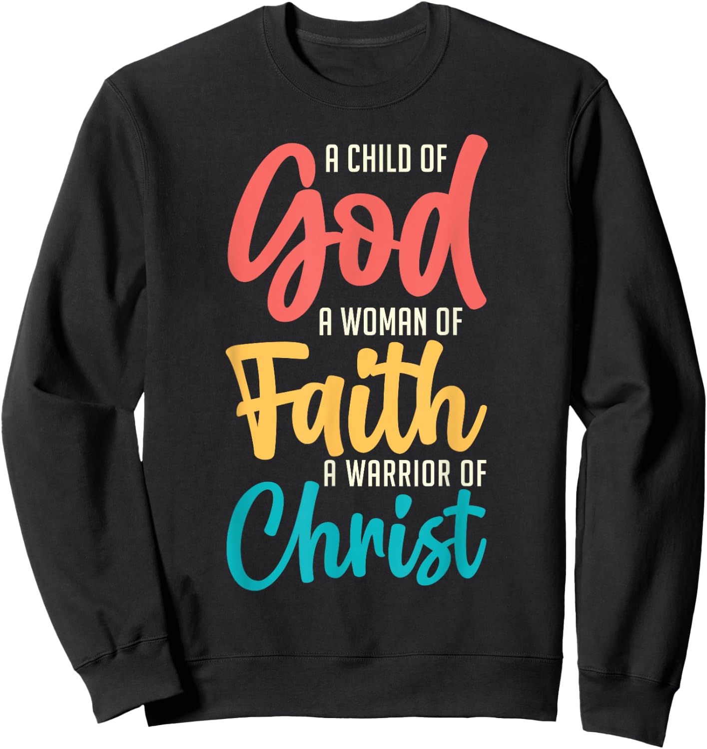 Jesus A Child Of God A Woman Of Faith A Warrior Of Christ Sweatshirt - Sweatshirt | Black