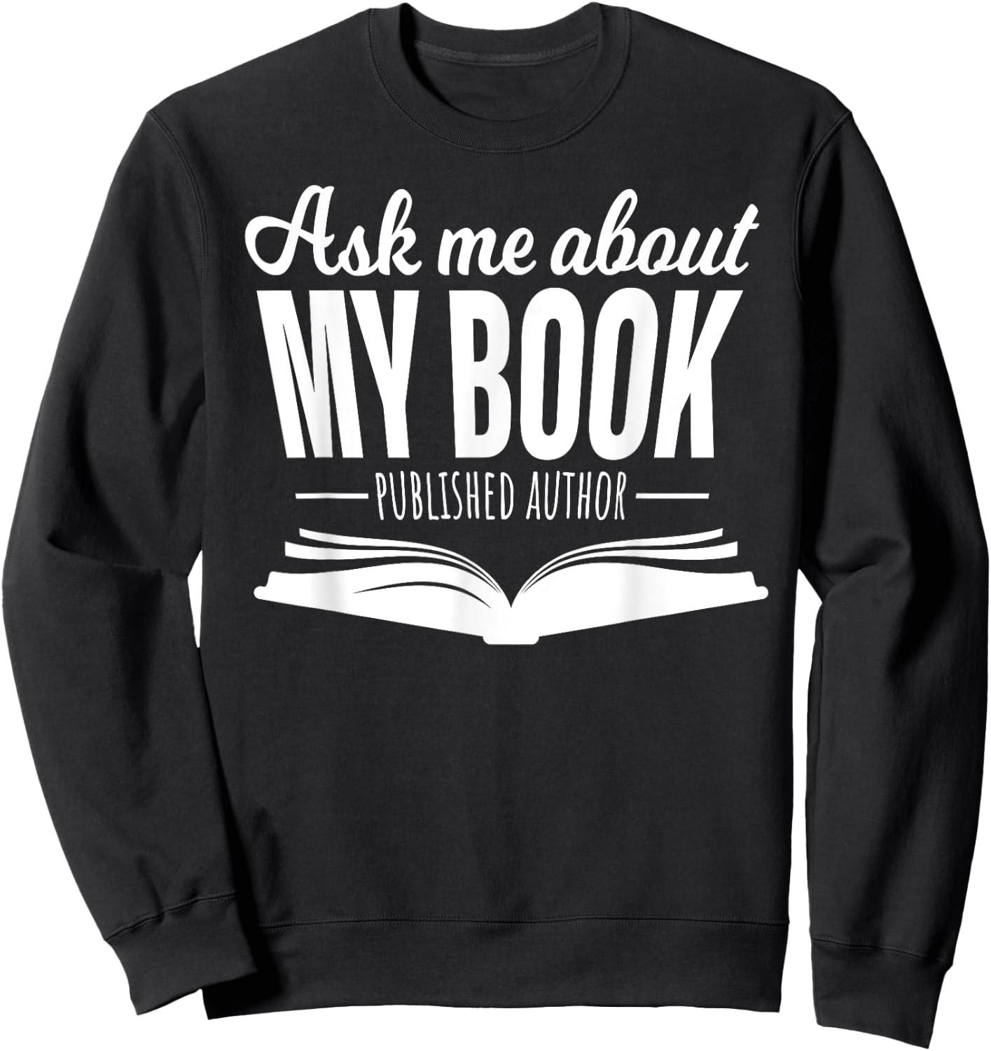 Ask Me About My Book Published Author Writer Shirt Sweatshirt - Sweatshirt | Black