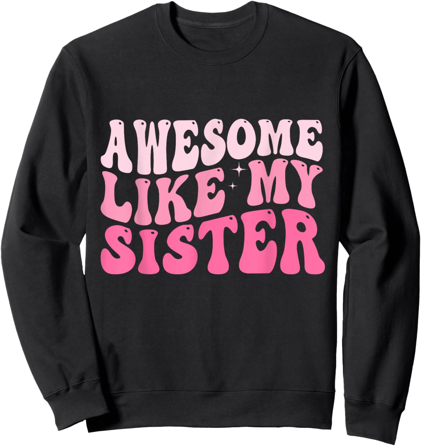 Awesome Like My Sister Groovy Favorite Sister Saying Sweatshirt - Sweatshirt | Black