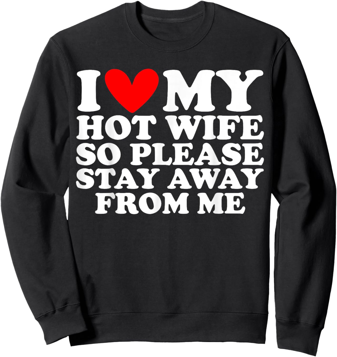 I Love My Hot Wife So Please Stay Away Sweatshirt - Sweatshirt | Black