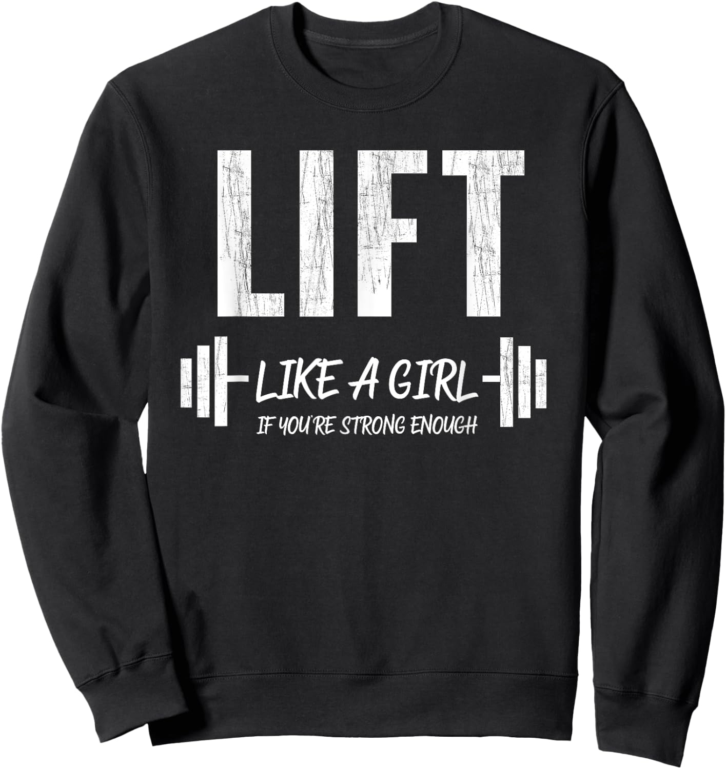 Lift Like A Girl If You're Strong Enough Weight Lifting Sweatshirt - Sweatshirt | Black
