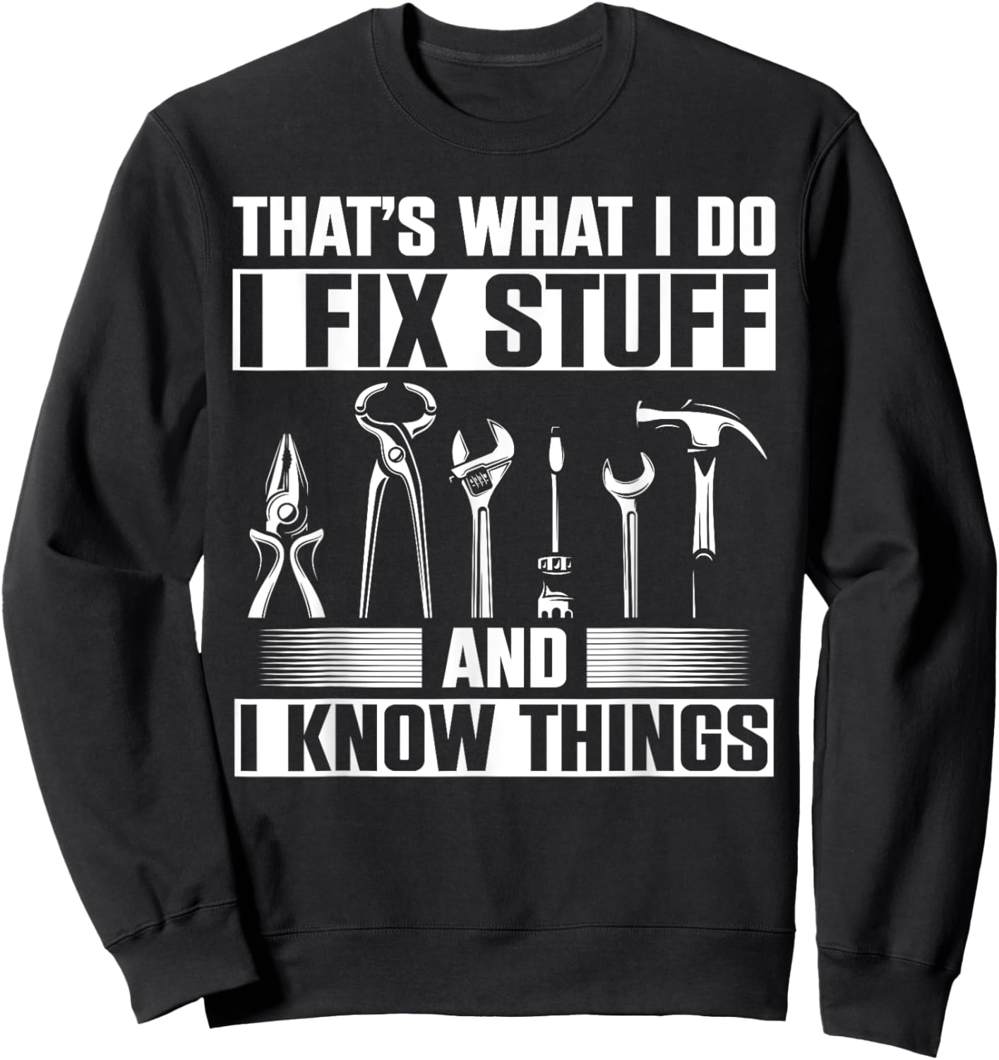 Thats What I Do I Fix Stuff And I Know Things Sweatshirt - Sweatshirt | Black