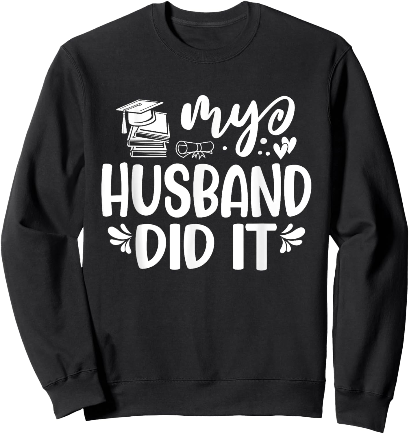 My Husband Did It Graduation Graduated Sweatshirt - Sweatshirt | Black
