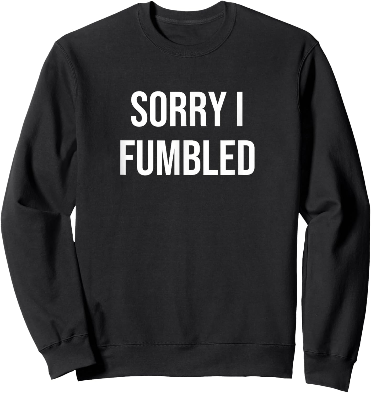 Sorry I Fumbled Sweatshirt - Sweatshirt | Black