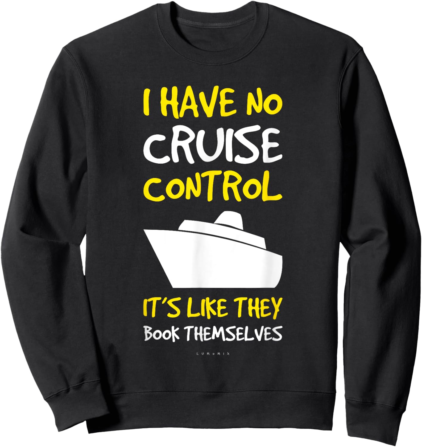 I Have No Cruise Control Gift . Funny Cruise Shirt Sweatshirt - Sweatshirt | Black