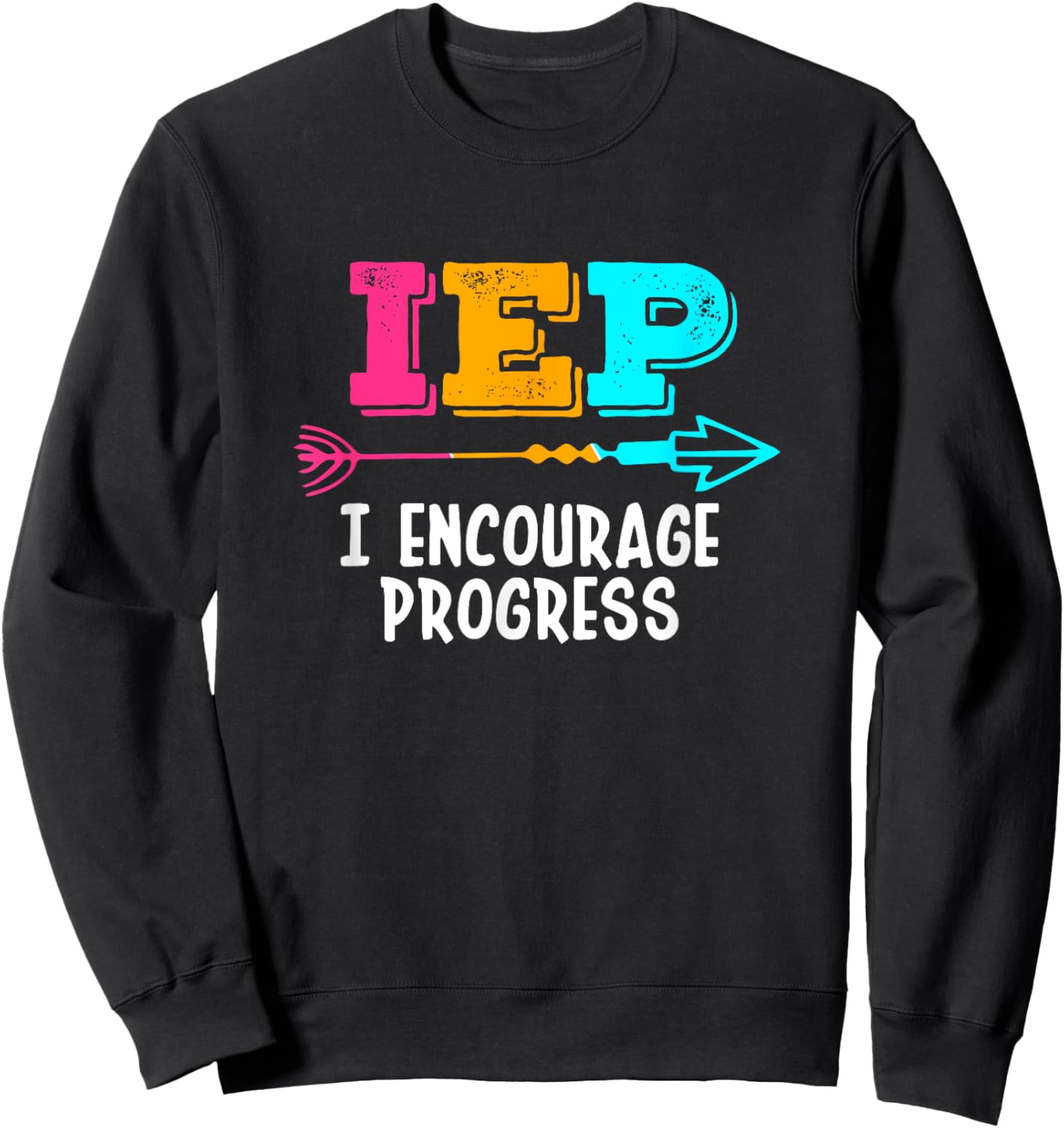 IEP I Encourage Progress SPED Special Education Teacher Sweatshirt - Sweatshirt | Black