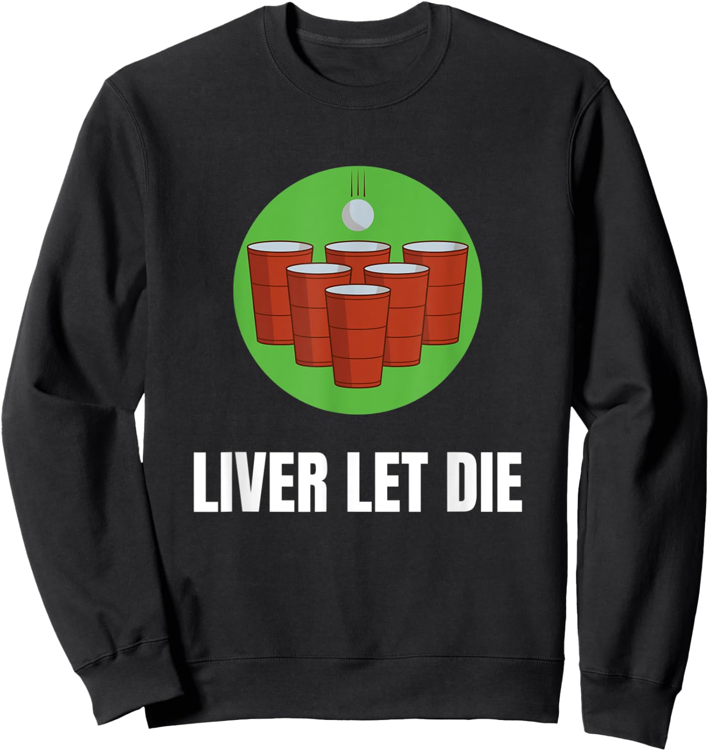 Funny Beer Pong - Liver Let Die Sweatshirt - Sweatshirt | Black