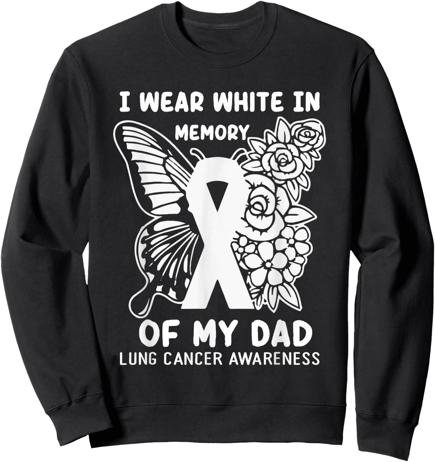 I Wear White In Memory Of My Dad Lung Cancer Awareness Sweatshirt - Sweatshirt | Black