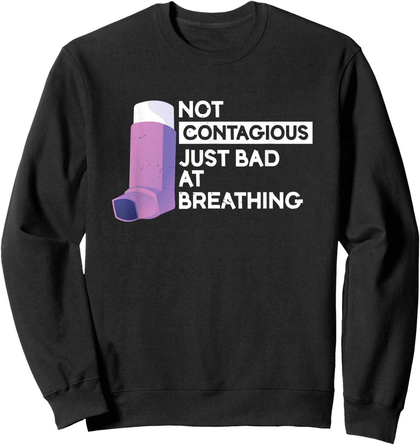 Not Contagious Just Bad At Breathing | Asthma Sweatshirt - Sweatshirt | Black